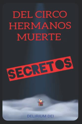 Imagen de archivo de DEL CIRCO HERMANOS MUERTE: SECRETOS (DELIRIUM DEI) (Spanish Edition) a la venta por Big River Books