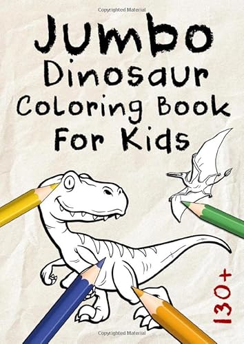 Stock image for Jumbo Dinosaur Coloring Book For Kids: A Fun Educational Mega Sized Workbook Complete with 130+ Dinosaurs Coloring Pages for Boys, Girls, Kids Ages 3-8, Preschoolers and Toddlers! for sale by Revaluation Books