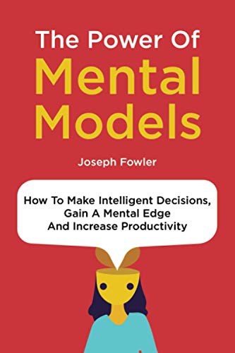 Stock image for The Power Of Mental Models: How To Make Intelligent Decisions, Gain A Mental Edge And Increase Productivity for sale by Lucky's Textbooks