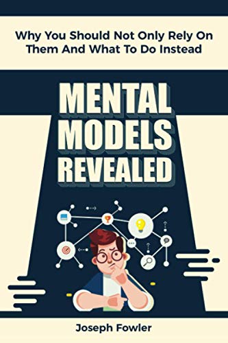 Stock image for Mental Models Revealed: Why You Should Not Only Rely On Them And What To Do Instead for sale by ThriftBooks-Dallas