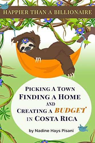 Imagen de archivo de Happier Than A Billionaire: Picking a Town, Finding a Home, and Creating a Budget in Costa Rica a la venta por Wonder Book
