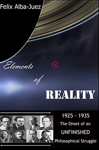 Imagen de archivo de Elements of REALITY: 1925-1935 - The Onset of an UNFINISHED Philosophical Struggle (Quantum Physics free of Folklore) a la venta por Lucky's Textbooks