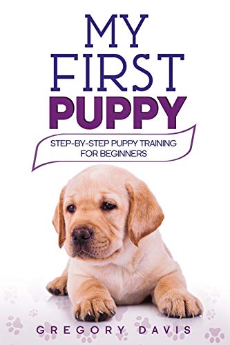 9781698073699: My First Puppy: Step-by-Step Puppy Training For Beginners