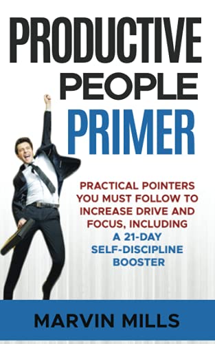 Stock image for Productive People Primer: Practical Pointers You Must Follow to Increase Drive and Focus, Including a 21-day Self-Discipline Booster for sale by Lucky's Textbooks