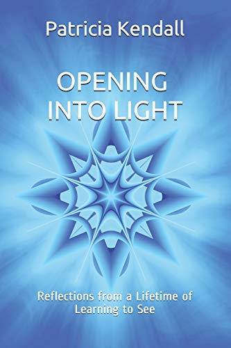 Beispielbild fr Opening into Light: Reflections from a Lifetime of Learning to See zum Verkauf von ThriftBooks-Atlanta