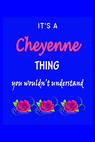 Stock image for It's A Cheyenne Thing You Wouldn't Understand: Cheyenne First Name Personalized Journal 6x9 Notebook, Wide Ruled (Lined) blank pages Funny Cover for Girls and Women with Pink Name, Roses, on Blue for sale by Revaluation Books