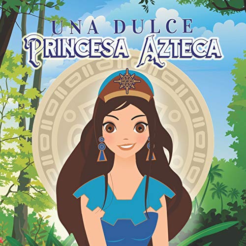 Stock image for UNA DULCE PRINCESA AZTECA: PRINCESAS, ESTRELLAS Y DIOSES (Spanish Edition) for sale by Lucky's Textbooks