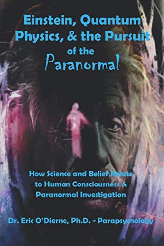 Stock image for Einstein, Quantum Theory, & the Pursuit of the Paranormal: How Science and Belief Relate to Human Consciousness & Paranormal Investigation for sale by ThriftBooks-Dallas