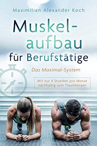 Beispielbild fr Muskelaufbau fr Berufsttige - Das Maximal-System: Mit nur vier Stunden pro Monat nachhaltig zum Traumkrper zum Verkauf von medimops