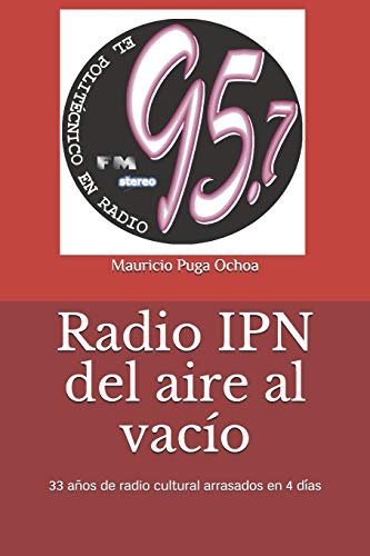 Stock image for Radio IPN del aire al vaco 33 aos de radio cultural arrasados en 4 das for sale by PBShop.store US