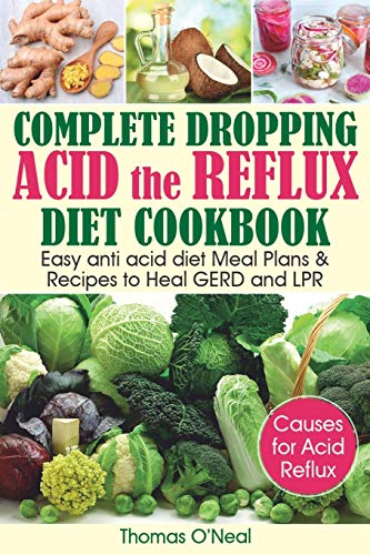 Imagen de archivo de Complete Dropping Acid Reflux Diet Cookbook: Easy Anti Acid Diet Meal Plans & Recipes to Heal GERD and LPR a la venta por SecondSale