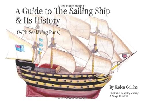 Imagen de archivo de A Guide to The Sailing Ship & Its History (With Seafaring Puns) a la venta por SecondSale