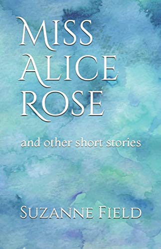 Beispielbild fr Miss Alice Rose: and other short stories zum Verkauf von Revaluation Books
