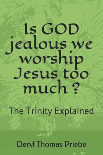 Stock image for Is GOD jealous we worship Jesus too much ?: The Trinity Explained for sale by ThriftBooks-Atlanta