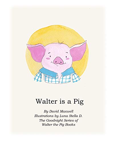 Stock image for Walter Is A Pig (The Goodnight Series of Walter the Pig Books) for sale by Lucky's Textbooks