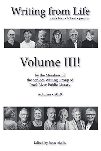 Imagen de archivo de Writing from Life Volume III: fiction, nonfiction and poetry by the members of Pearl River Public Library's Senior Writing Group a la venta por Revaluation Books