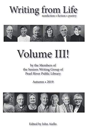 Stock image for Writing from Life Volume III: fiction, nonfiction and poetry by the members of Pearl River Public Library's Senior Writing Group for sale by Revaluation Books