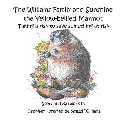 Stock image for The Williams Family and Sunshine the Yellow-bellied Marmot: Taking a risk to save something at-risk (The Williams Family Animal Tale of Tails) for sale by Reliant Bookstore