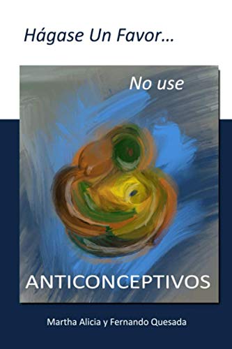 Imagen de archivo de Hagase Un Favor, No Use Anticonceptivos a la venta por Revaluation Books