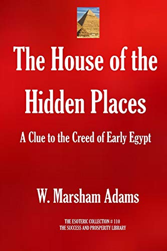 9781698503295: The House of the Hidden Places: A Clue to the Creed of Early Egypt (The Esoteric Collection)