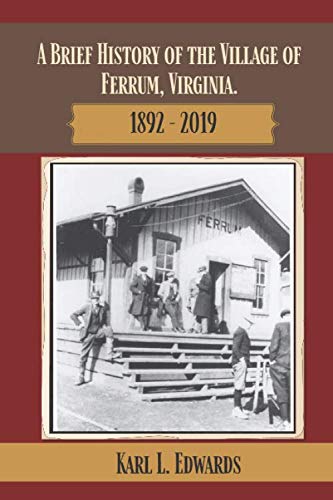 Beispielbild fr A Brief History of the Village of Ferrum, Virginia : 1892-2019 zum Verkauf von Better World Books