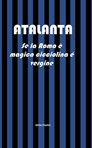 Stock image for ATALANTA: Se lo Roma  magica cicciolina  vergine for sale by Revaluation Books