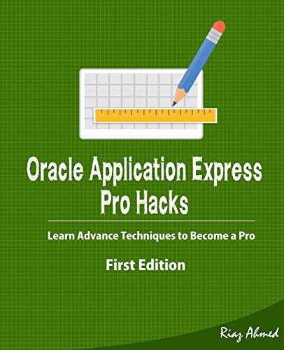 Beispielbild fr Oracle Application Express - Pro Hacks (First Edition): Learn Advance Techniques to Become a Pro zum Verkauf von Lucky's Textbooks