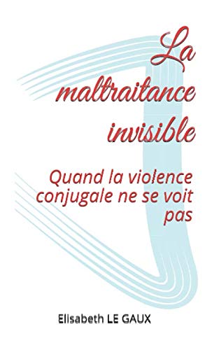 Imagen de archivo de La maltraitance invisible: Quand la violence conjugale ne se voit pas a la venta por Revaluation Books
