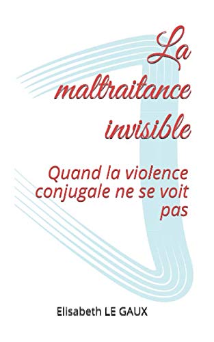 9781698631288: La maltraitance invisible: Quand la violence conjugale ne se voit pas