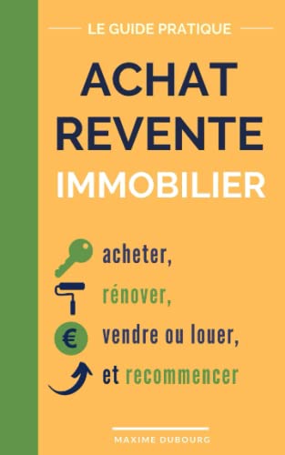 Stock image for Achat Revente Immobilier: le guide pratique pour acheter, rnover, vendre ou louer, et recommencer for sale by Revaluation Books