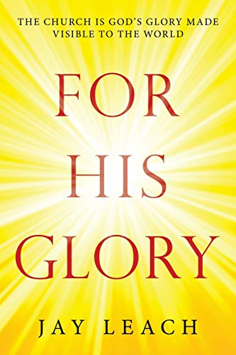 Imagen de archivo de FOR HIS GLORY: THE CHURCH IS GOD?S GLORY MADE VISIBLE TO THE WORLD a la venta por Lucky's Textbooks