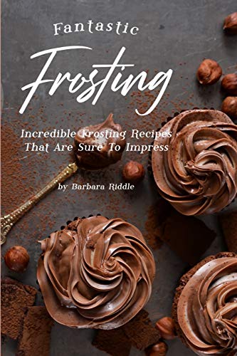 Stock image for Fantastic Frosting: Incredible Frosting Recipes That Are Sure to Impress for sale by Save With Sam