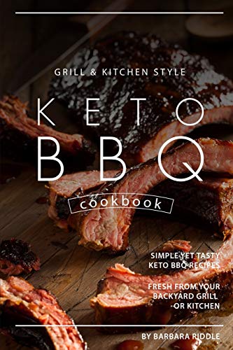 Stock image for Grill Kitchen Style Keto BBQ Cookbook: Simple Yet Tasty Keto BBQ Recipes Fresh from Your Backyard Grill or Kitchen for sale by ThriftBooks-Dallas