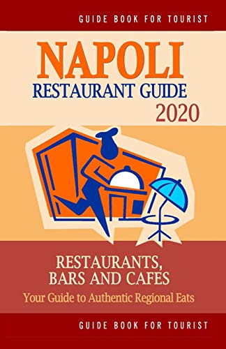 Imagen de archivo de Napoli Restaurant Guide 2020: Your Guide to Authentic Regional Eats in Napoli, Italy (Restaurant Guide 2020) a la venta por THE SAINT BOOKSTORE