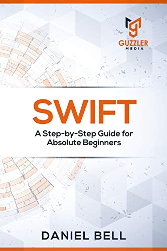 Beispielbild fr Swift: A Step-by-Step Guide for Absolute Beginners zum Verkauf von WorldofBooks