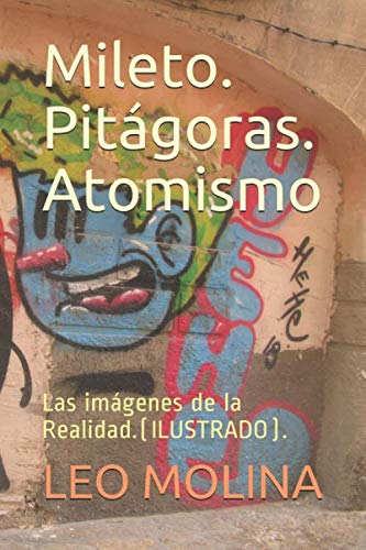 Beispielbild fr Mileto. Pitgoras. Atomismo: Las imgenes de la Realidad.(ILUSTRADO). (REALIDAD e IMAGEN) zum Verkauf von Revaluation Books