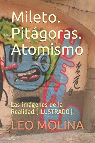 Imagen de archivo de Mileto. Pitgoras. Atomismo: Las imgenes de la Realidad.(ILUSTRADO). (REALIDAD e IMAGEN) a la venta por Revaluation Books