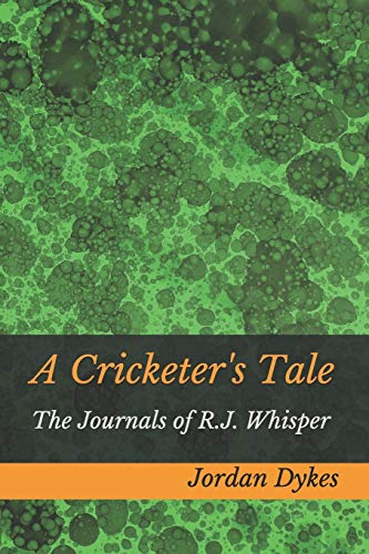 

A Cricketer's Tale: The Journals of R.J. Whisper