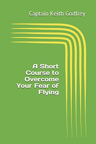 Imagen de archivo de A Short Course to Overcome Your Fear of Flying a la venta por Lucky's Textbooks