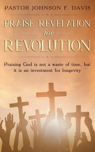 Beispielbild fr Praise Revelation for Revolution: Praising God is not a waste of time, but it is an investment for longevity zum Verkauf von ThriftBooks-Atlanta