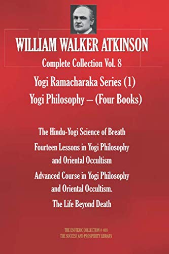 Beispielbild fr WILLIAM WALKER ATKINSON Complete Collection Vol. 8 Yogi Ramacharaka Series (1) Yogi Philosophy  " (Four Books) (The Esoteric Library) zum Verkauf von HPB-Ruby