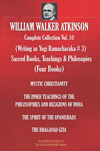 Stock image for WILLIAM WALKER ATKINSON Complete Collection Vol. 10. (Writing as Yogi Ramacharaka # 3) Sacred Books, Teachings & Philosopies (Four Books) (The Esoteric Library) for sale by HPB-Ruby