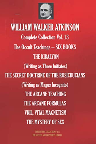 Stock image for WILLIAM WALKER ATKINSON Complete Collection Vol. 13 The Occult Teachings   SIX BOOKS (The Esoteric Library) for sale by Revaluation Books