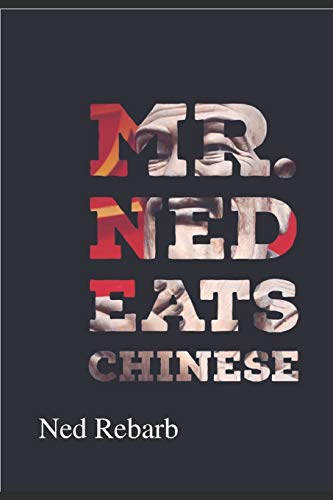 Mr. Ned Eats Chinese: The Good The Bad and The Ugly (1) - Rebarb
