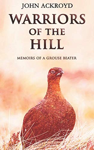 Stock image for Warriors of the Hill: Memoirs of a Grouse Beater for sale by Revaluation Books