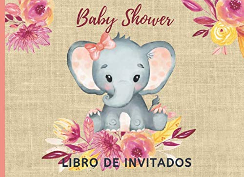 Baby Shower Libro de Invitados: Libro de firmas para Baby Shower Niña Tema  Elefante mensajes y autografos de los invitados a la fiesta 40 paginas a .  Flores Acuarela Burgundy Rosa Amarillo