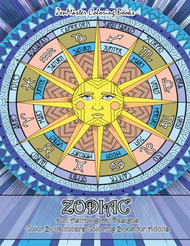 

Zodiac and Astrological Designs Color By Numbers Coloring Book for Adults: An Adult Color By Number Book of Zodiac Designs and Astrology for Stress Re
