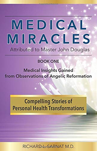 

Medical Miracles Attributed to Master John Douglas: Book One - Medical insights Gained from Observations of Angelic Reformation [first edition]