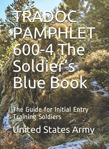 Stock image for TRADOC PAMPHLET 600-4 The Soldier s Blue Book: The Guide for Initial Entry Training Soldiers for sale by Revaluation Books