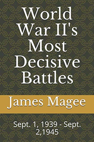 Stock image for World War II's Most Decisive Battles: Sept. 1, 1939 - Sept. 2,1945 for sale by Half Price Books Inc.